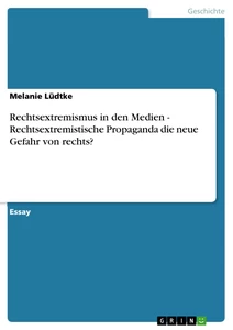 Titre: Rechtsextremismus in den Medien - Rechtsextremistische Propaganda die neue Gefahr von rechts?