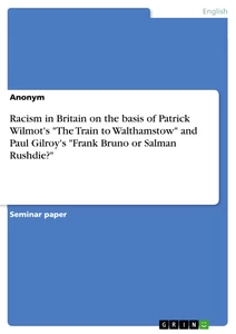 Titre: Racism in Britain on the basis of Patrick Wilmot's "The Train to Walthamstow" and Paul Gilroy's "Frank Bruno or Salman Rushdie?"