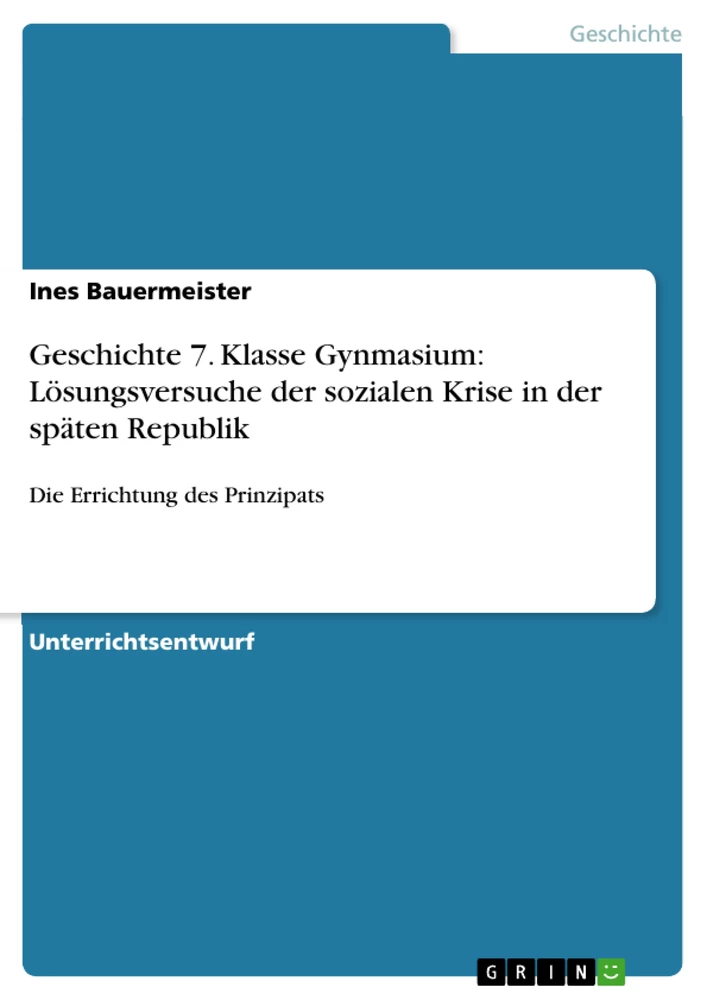 Titel: Geschichte 7. Klasse Gynmasium: Lösungsversuche der sozialen Krise in der späten Republik