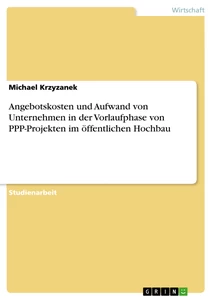 Titre: Angebotskosten und Aufwand von Unternehmen in der Vorlaufphase von PPP-Projekten im öffentlichen Hochbau