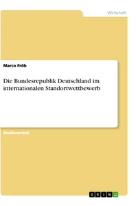 Title: Die Bundesrepublik Deutschland im internationalen Standortwettbewerb