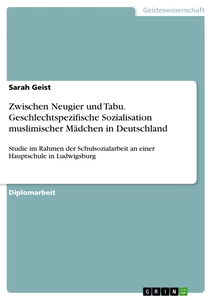 Titel: Zwischen Neugier und Tabu. Geschlechtspezifische Sozialisation muslimischer Mädchen in Deutschland
