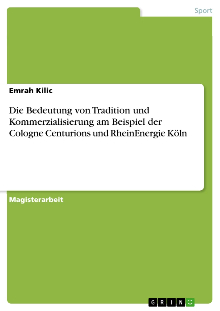Titel: Die Bedeutung von Tradition und Kommerzialisierung am Beispiel der Cologne Centurions und RheinEnergie Köln