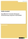 Titel: Das Efficient Consumer Response (ECR)-Konzept; Anspruch und Realität