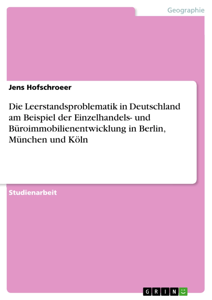 Title: Die Leerstandsproblematik in Deutschland am Beispiel der Einzelhandels- und Büroimmobilienentwicklung in Berlin, München und Köln
