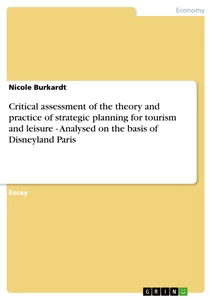 Titel: Critical assessment of the theory and practice of strategic planning for tourism and leisure - Analysed on the basis of Disneyland Paris