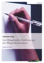 Titre: Der Pflegebericht: Probleme mit der Pflegedokumentation