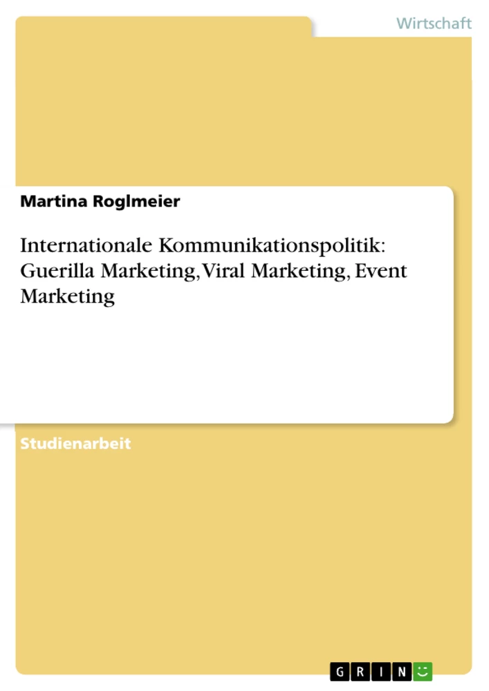 Title: Internationale Kommunikationspolitik: Guerilla Marketing, Viral Marketing, Event Marketing