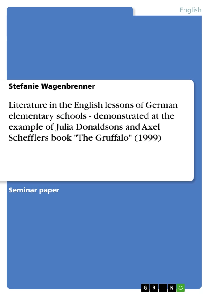 Title: Literature in the English lessons of German elementary schools - demonstrated at the example of Julia Donaldsons and Axel Schefflers book "The Gruffalo" (1999)