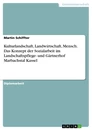 Title: Kulturlandschaft, Landwirtschaft, Mensch. Das Konzept der Sozialarbeit im Landschaftspflege- und Gärtnerhof Marbachstal Kassel