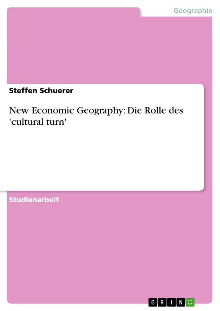 Titel: New Economic Geography: Die Rolle des 'cultural turn'