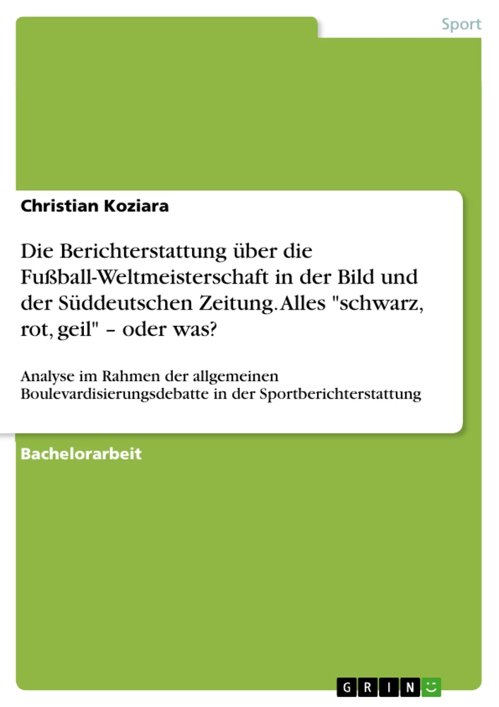 Title: Die Berichterstattung über die Fußball-Weltmeisterschaft in der Bild und der Süddeutschen Zeitung. Alles "schwarz, rot, geil" – oder was?