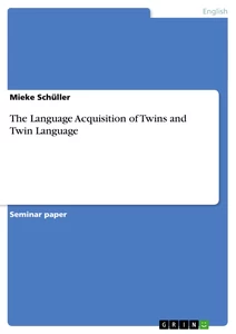 Titel: The Language Acquisition of Twins and Twin Language