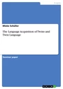 Titel: The Language Acquisition of Twins and Twin Language