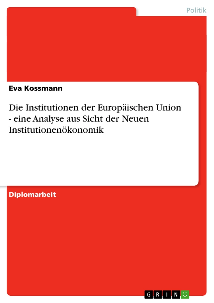 Titel: Die Institutionen der Europäischen Union - eine Analyse aus Sicht der Neuen Institutionenökonomik