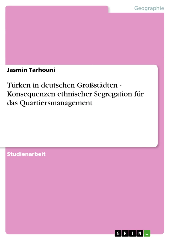 Titel: Türken in deutschen Großstädten - Konsequenzen ethnischer Segregation für das Quartiersmanagement