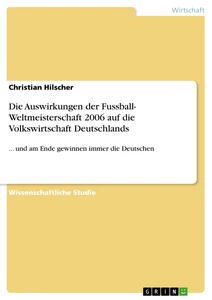 Titre: Die Auswirkungen der Fussball- Weltmeisterschaft 2006 auf die Volkswirtschaft Deutschlands