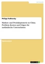 Title: Marken- und Produktpiraterie in China. Problem, Kosten und Folgen für ausländische Unternehmen