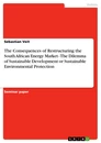 Titre: The Consequences of Restructuring the South African Energy Market - The Dilemma of Sustainable Development or Sustainable Environmental Protection