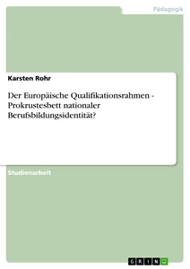 Titel: Der Europäische Qualifikationsrahmen - Prokrustesbett nationaler Berufsbildungsidentität?