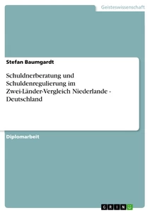 Título: Schuldnerberatung und Schuldenregulierung im Zwei-Länder-Vergleich Niederlande - Deutschland