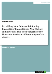 Título: Rebuilding New Orleans, Reinforcing Inequalities? Inequalities in New Orleans and how they have been exacerbated by Hurricane Katrina in different stages of the disaster