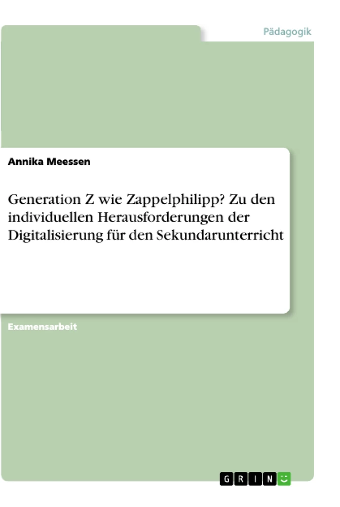 Titel: Generation Z wie Zappelphilipp? Zu den individuellen Herausforderungen der Digitalisierung für den Sekundarunterricht