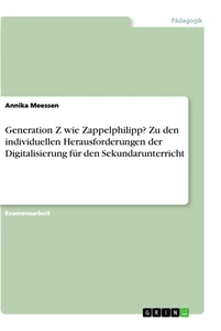 Titel: Generation Z wie Zappelphilipp? Zu den individuellen Herausforderungen der Digitalisierung für den Sekundarunterricht