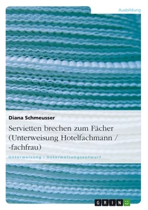 Titre: Servietten brechen zum Fächer (Unterweisung Hotelfachmann / -fachfrau)