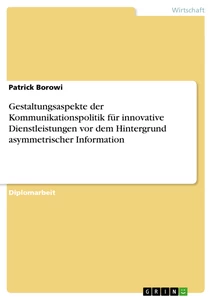 Titre: Gestaltungsaspekte der Kommunikationspolitik für innovative Dienstleistungen vor dem Hintergrund asymmetrischer Information