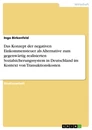 Title: Das Konzept der negativen Einkommensteuer als Alternative zum gegenwärtig realisierten Sozialsicherungssystem in Deutschland im Kontext von Transaktionskosten