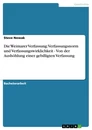 Título: Die Weimarer Verfassung: Verfassungsnorm und Verfassungswirklichkeit - Von der Aushöhlung einer gebilligten Verfassung