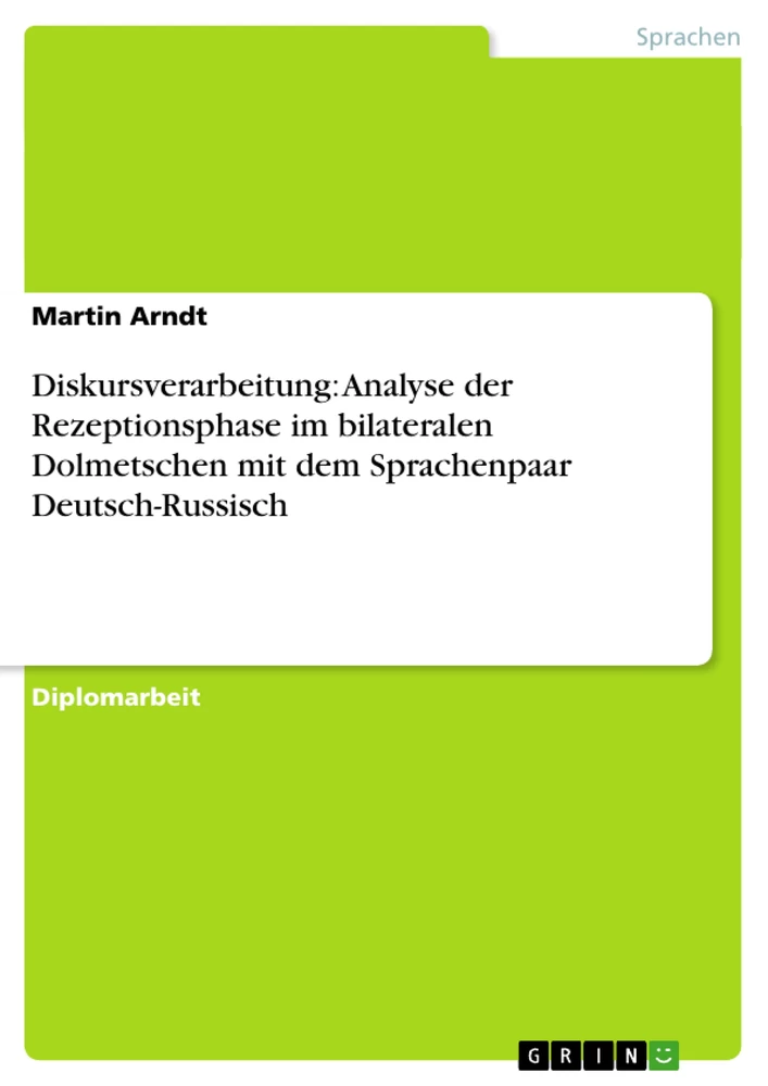 Título: Diskursverarbeitung: Analyse der Rezeptionsphase im bilateralen Dolmetschen mit dem Sprachenpaar Deutsch-Russisch