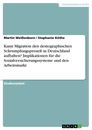 Titel: Kann Migration den demographischen Schrumpfungsprozeß in Deutschland aufhalten? Implikationen für die Sozialversicherungssysteme und den Arbeitsmarkt