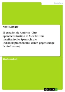 Título: El español de América - Zur Sprachensituation in Mexiko: Das mexikanische Spanisch, die Indianersprachen und deren gegenseitige Beeinflussung