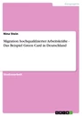 Title: Migration hochqualifzierter Arbeitskräfte - Das Beispiel Green Card in Deutschland