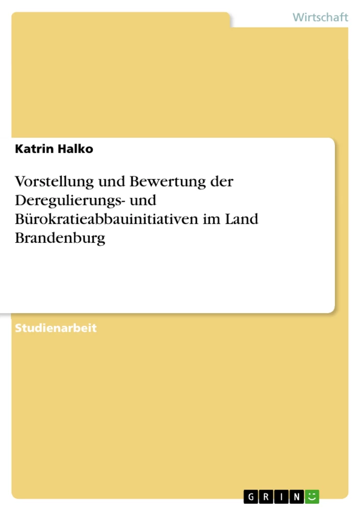 Titel: Vorstellung und Bewertung der Deregulierungs- und Bürokratieabbauinitiativen im Land Brandenburg