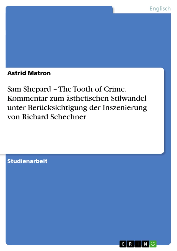 Titel: Sam Shepard – The Tooth of Crime. Kommentar zum ästhetischen Stilwandel unter Berücksichtigung der Inszenierung von Richard Schechner