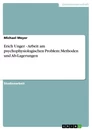 Titel: Erich Unger - Arbeit am psychophysiologischen Problem: Methoden und Ab-Lagerungen