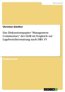 Title: Das Diskussionspapier “Management Commentary” des IASB im Vergleich zur Lageberichterstattung nach DRS 15