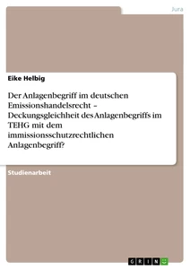 Title: Der Anlagenbegriff im deutschen Emissionshandelsrecht – Deckungsgleichheit des Anlagenbegriffs im TEHG mit dem immissionsschutzrechtlichen Anlagenbegriff?