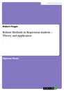 Titel: Robust Methods in Regression Analysis – Theory and Application