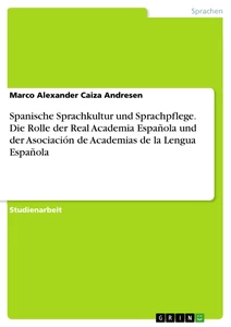 Titre: Spanische Sprachkultur und Sprachpflege. Die Rolle der Real Academia Española und der Asociación de Academias de la Lengua Española
