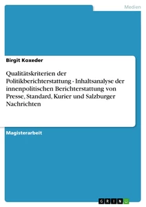 Titel: Qualitätskriterien der Politikberichterstattung - Inhaltsanalyse der innenpolitischen Berichterstattung von Presse, Standard, Kurier und Salzburger Nachrichten