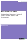 Titel: Evidence Based Reasoning / Statistical Literacy Teaching Statistics and Econometrics