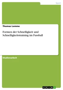 Titel: Formen der Schnelligkeit und Schnelligkeitstraining im Fussball