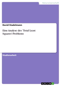 Titel: Eine Analyse des 'Total Least Squares'-Problems