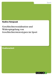 Titel: Geschlechtersozialisation und Widerspiegelung von Geschlechterstereotypen im Sport