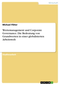 Titel: Wertemanagement und Corporate Governance. Die Bedeutung von Grundwerten in einer globalisierten Arbeitswelt