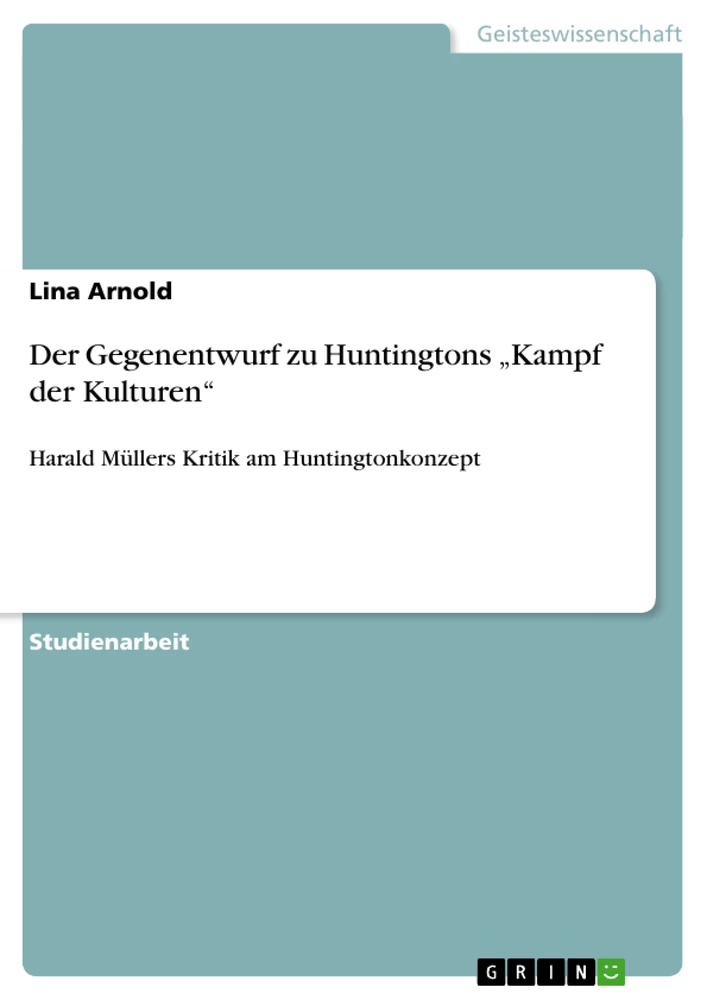 Titel: Der Gegenentwurf zu Huntingtons „Kampf der Kulturen“ 